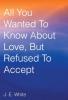 All You Wanted to Know about Love But Refused to Accept