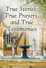 True Stories True Prayers and True Testimonies