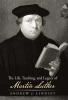 The Life Teaching and Legacy of Martin Luther