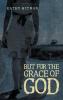 But for the Grace of God