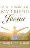 Much More of My Friend Jesus