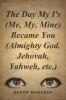 The Day My I's (Me My Mine) Became You (Almighty God Jehovah Yahweh etc.)