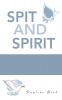 Spit and Spirit