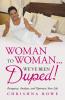 Woman To Woman...We've Been Duped!
