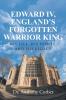 Edward IV England's Forgotten Warrior King