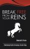 Break Free From Your Reins