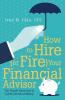 How to Hire (or Fire) Your Financial Advisor