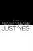 Never 'Please' / Just 'Yes'