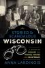 Storied & Scandalous Wisconsin