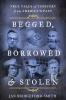 Begged Borrowed & Stolen