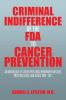 Criminal Indifference of the FDA to Cancer Prevention