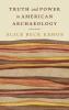 Truth and Power in American Archaeology
