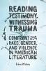 Reading Testimony Witnessing Trauma