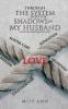 Through the System Into the Shadows of My Husband