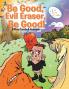 Be Good Evil Eraser Be Good!