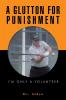 A GLUTTON FOR PUNISHMENT