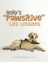 Holly's Pawsitive Life Lessons
