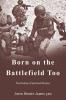 Born on the Battlefield Too