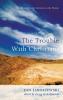 The Trouble with Christians: A Fresh Look at the Sermon on the Mount