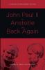 John Paul II to Aristotle and Back Again: A Christian Philosophy of Life