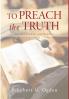 To Preach the Truth: Selected Sermons and Homilies