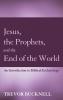 Jesus the Prophets and the End of the World: An Introduction to Biblical Eschatology