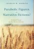 Parabolic Figures or Narrative Fictions?: Seminal Essays on the Stories of Jesus