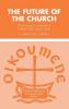 The Future of the Church: The Theology of Renewal of Willem Adolf Visser't Hooft: 2 (Pittsburgh Theological Monograph)