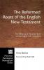 The Reformed Roots of the English New Testament: The Influence of Theodore Beza on the English New Testament: 28 (Pittsburgh Theological Monograph)
