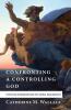 Confronting a Controlling God: Christian Humanism and the Moral Imagination: 7 (Confronting Fundamentalism)