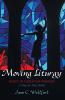 Moving Liturgy: Dance in Christian Worship a Step-By-Step Guide