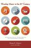 Worship Music in the 21st Century: Selecting Proper Music for Worship in Regards to Lyrics Instrumentation and Rhythm