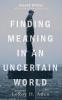Finding Meaning in an Uncertain World Second Edition: With an Adult Ministry Study Guide