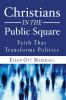 Christians in the Public Square: Faith That Transforms Politics