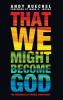 That We Might Become God: The Queerness of Creedal Christianity