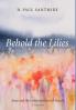 Behold the Lilies: Jesus and the Contemplation of Nature--A Primer