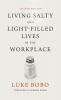 Living Salty and Light-filled Lives in the Workplace Second Edition