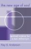 The New Age of Soul: Spiritual Wisdom for a New Millennium (Ray S. Anderson Collection)