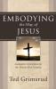 Embodying the Way of Jesus: Anabaptist Convictions for the Twenty-First Century
