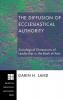 The Diffusion of Ecclesiastical Authority: Sociological Dimensions of Leadership in the Book of Acts: 90 (Princeton Theological Monograph)