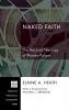 Naked Faith: The Mystical Theology of Phoebe Palmer: 108 (Princeton Theological Monograph)
