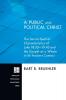 A Public and Political Christ: The Social-Spatial Characteristics of Luke 18:35-19:43 and the Gospel as a Whole in Its Ancient Context: 157 (Princeton Theological Monograph)