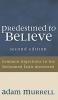 Predestined to Believe: Common Objections to the Reformed Faith Answered Second Edition