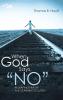 When God Says No: Reshaping Prayer and Learning to Listen