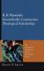 B. B. Warfield's Scientifically Constructive Theological Scholarship: 10 (Evangelical Theological Society Monograph)