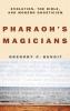 Pharaoh's Magicians: Evolution the Bible and Modern Gnosticism