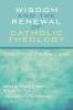 Wisdom and the Renewal of Catholic Theology: Essays in Honor of Matthew L. Lamb