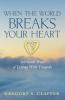 When the World Breaks Your Heart: Spiritual Ways of Living with Tragedy