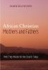 African Christian Mothers and Fathers: Why They Matter for the Church Today