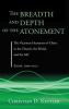 The Breadth and Depth of the Atonement: The Vicarious Humanity of Christ in the Church the World and the Self: Essays 1990-2015
